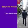Tom Ishizuka - Stay Cool Honey - Single